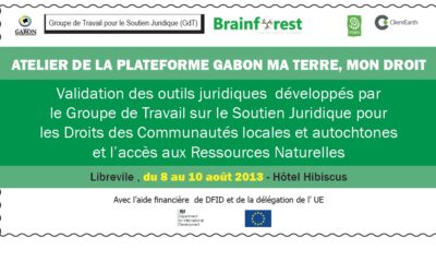 Atelier de la Plateforme Gabon Ma terre, mon droit sur la validation des outils juridiques développés par le Groupe de Travail sur le Soutien Juridique pour les Droits des Communautés locales et autochtones et l’accès aux Ressources Naturelles